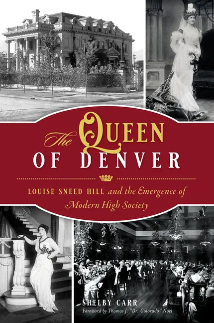 The Queen of Denver: Louise Sneed Hill and the Emergence of Modern High Society - Paperback