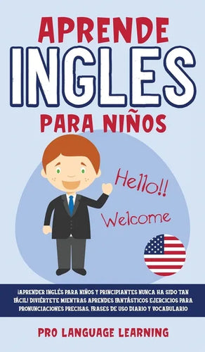 Aprende Ingles Para Niños: ¡Aprender Inglés Para Niños y Principiantes Nunca ha Sido tan Fácil! Diviértete Mientras Aprendes Fantásticos Ejercici - Hardcover