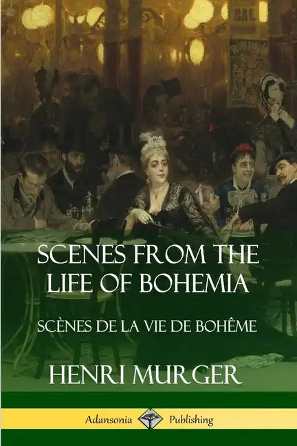 Scenes from the Life of Bohemia: Scènes De La Vie De Bohême - Paperback