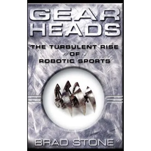 Gearheads: The Turbulent Rise of Robotic Sports (Original) - Paperback
