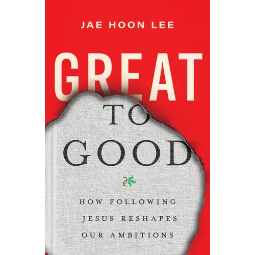 Great to Good: How Following Jesus Reshapes Our Ambitions - Paperback