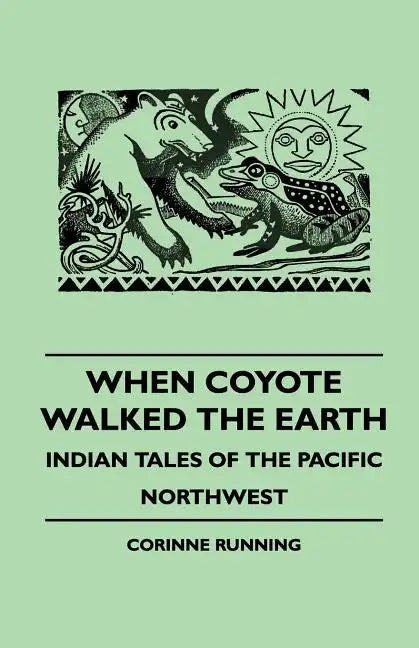 When Coyote Walked the Earth - Indian Tales of the Pacific Northwest - Paperback
