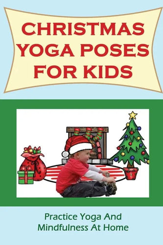 Christmas Yoga Poses For Kids: Practice Yoga And Mindfulness At Home - Paperback
