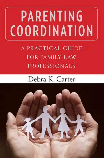 Parenting Coordination: A Practical Guide for Family Law Professionals - Paperback