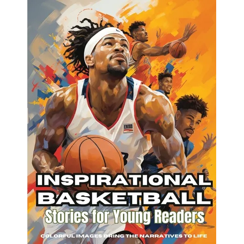 Inspirational Basketball Stories for Young Readers: Discover Teamwork, Dedication, and the Magic of Basketball - Paperback