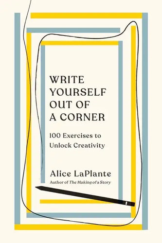 Write Yourself Out of a Corner: 100 Exercises to Unlock Creativity - Paperback