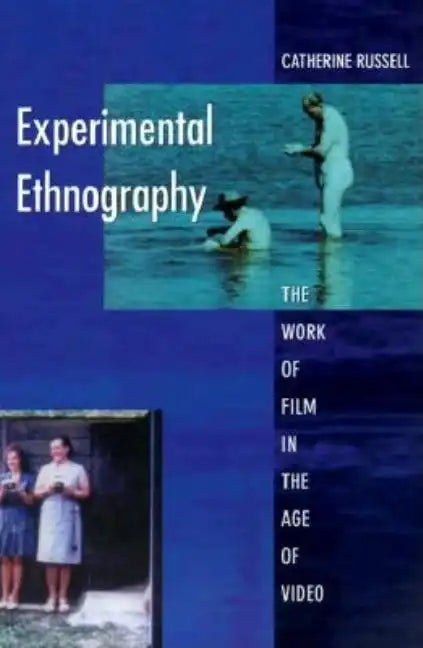Experimental Ethnography: The Work of Film in the Age of Video - Paperback
