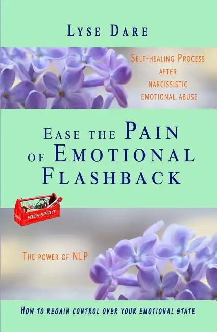 Ease the Pain of Emotional Flashback Self-healing Process after Narcissistic Emotional Abuse: How to reduce the strength of the triggers How to regain - Paperback