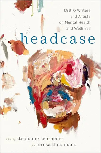 Headcase: LGBTQ Writers & Artists on Mental Health and Wellness - Hardcover
