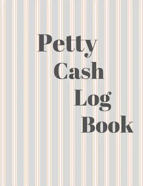 Petty Cash Log Book: 6 Column Payment Record Tracker - Manage Cash Going In & Out - Simple Accounting Book - 8.5 x 11 inches Compact - 120 Pages - Paperback