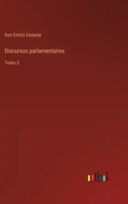 Discursos parlamentarios: Tomo 3 - Hardcover