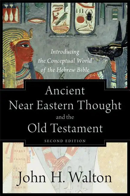 Ancient Near Eastern Thought and the Old Testament: Introducing the Conceptual World of the Hebrew Bible - Paperback