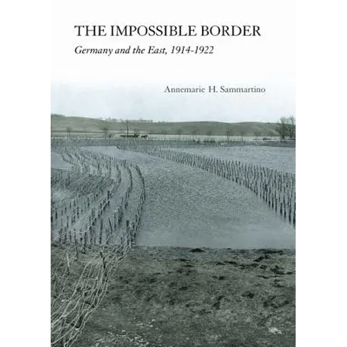 Impossible Border: Germany and the East, 1914-1922 - Hardcover