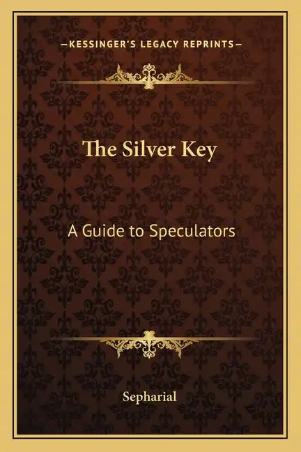 The Silver Key: A Guide to Speculators - Paperback