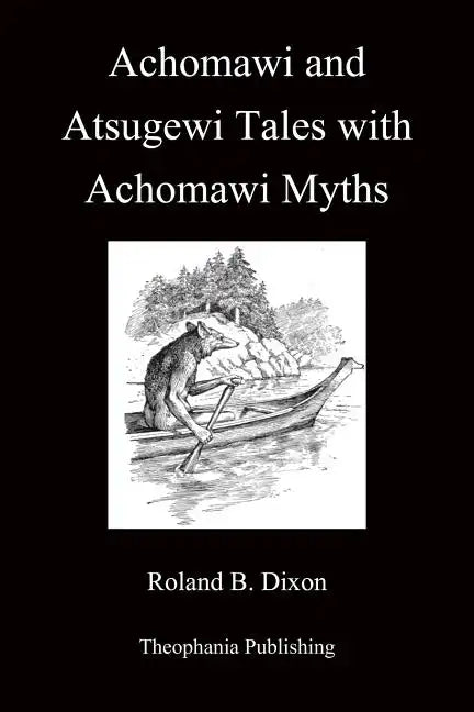 Achomawi and Atsugewi Tales with Achomawi Myths - Paperback