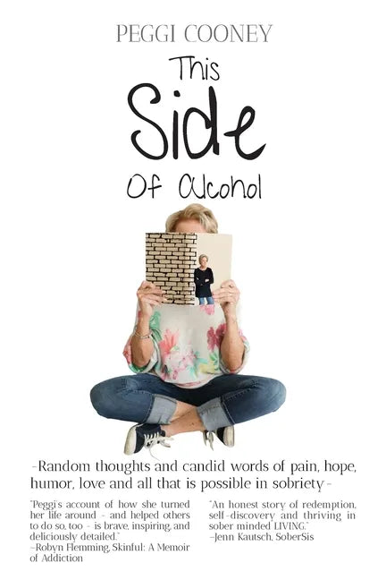 This Side of Alcohol: Random thoughts and candid words of pain, hope, humor, love - and all that is possible in sobriety. - Paperback