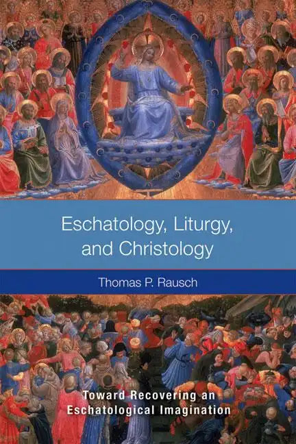 Eschatology, Liturgy and Christology: Toward Recovering an Eschatological Imagination - Paperback