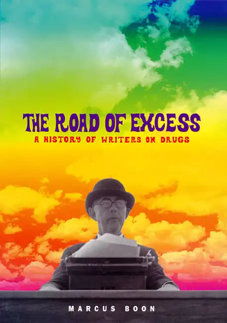 The Road of Excess: A History of Writers on Drugs - Paperback