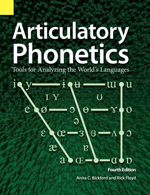 Articulatory Phonetics: Tools for Analyzing the World's Languages, 4th Edition - Paperback