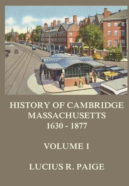 History of Cambridge, Massachusetts, 1630-1877, Volume 1 - Paperback