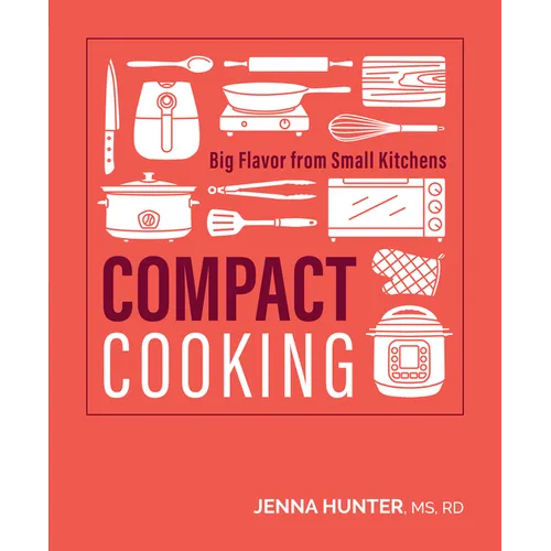 Compact Cooking: Big Flavor from Small Kitchens - Paperback
