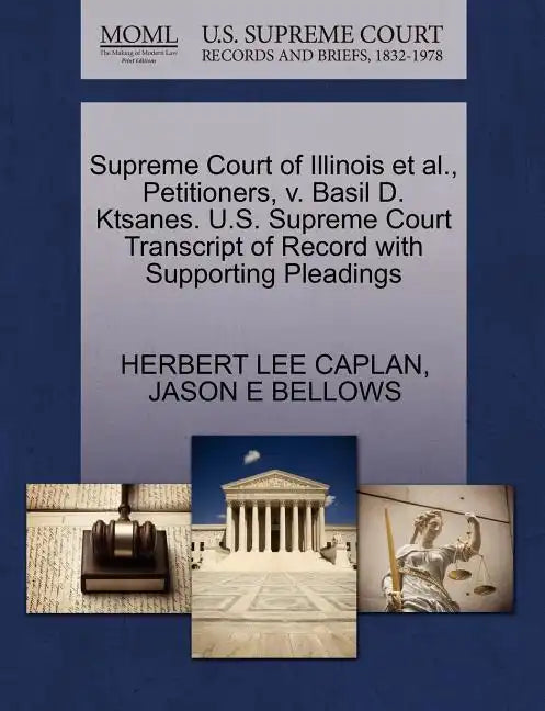 Supreme Court of Illinois Et Al., Petitioners, V. Basil D. Ktsanes. U.S. Supreme Court Transcript of Record with Supporting Pleadings - Paperback