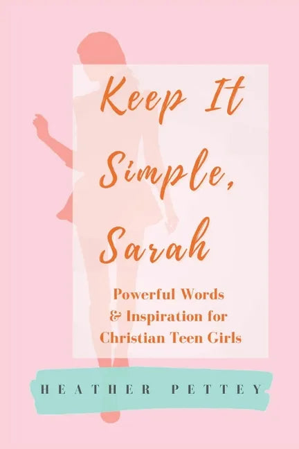 Keep It Simple, Sarah: Powerful Words & Inspiration for Christian Teen Girls - Paperback
