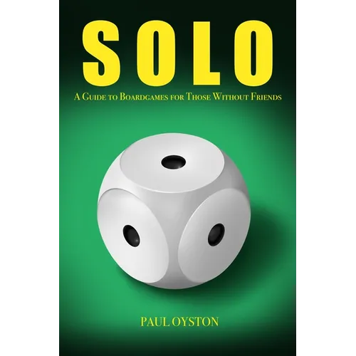 Solo: A Guide To Boardgames For Those Without Friends - Paperback
