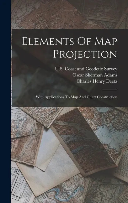 Elements Of Map Projection: With Applications To Map And Chart Construction - Hardcover