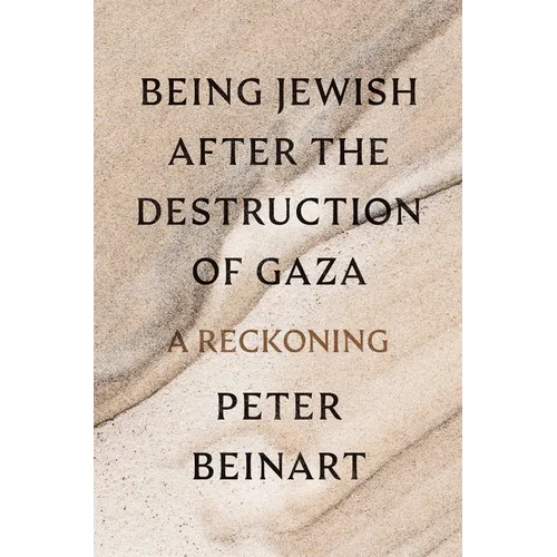 Being Jewish After the Destruction of Gaza: A Reckoning - Hardcover