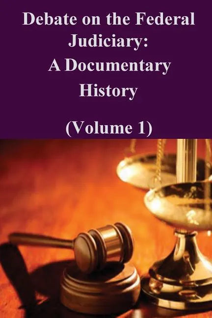 Debate on the Federal Judiciary: A Documentary History (Volume 1) - Paperback
