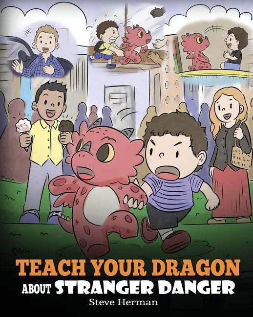 Teach Your Dragon about Stranger Danger: A Cute Children Story To Teach Kids About Strangers and Safety. - Paperback