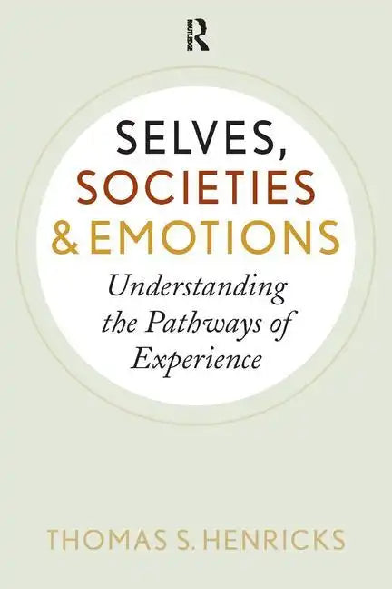 Selves, Societies, and Emotions: Understanding the Pathways of Experience - Paperback