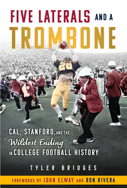 Five Laterals and a Trombone: Cal, Stanford, and the Wildest Ending in College Football History - Paperback