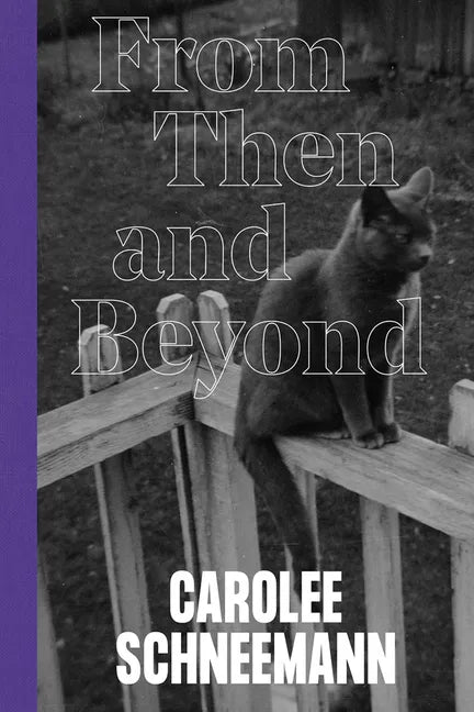 Carolee Schneemann: From Then and Beyond - Hardcover
