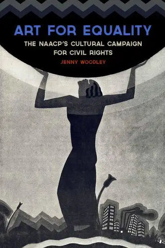 Art for Equality: The Naacp's Cultural Campaign for Civil Rights - Hardcover