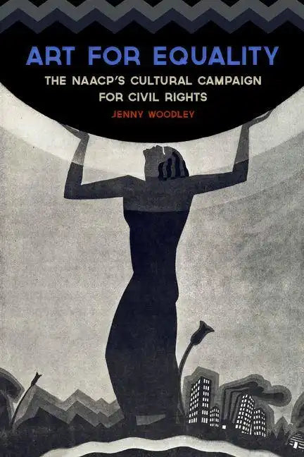 Art for Equality: The Naacp's Cultural Campaign for Civil Rights - Hardcover