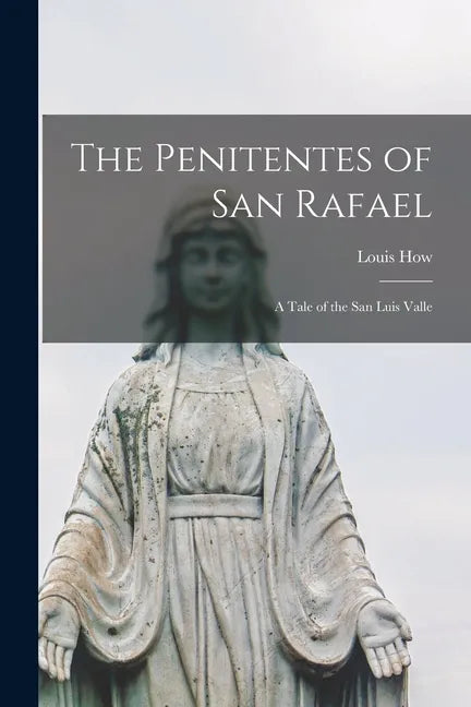 The Penitentes of San Rafael: A Tale of the San Luis Valle - Paperback