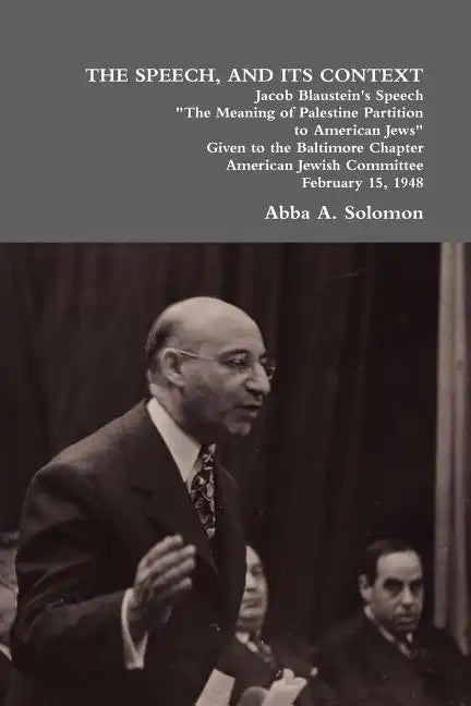 The Speech, and Its Context: Jacob Blaustein's Speech the Meaning of Palestine Partition to American Jews Given to the Baltimore Chapter, America - Paperback