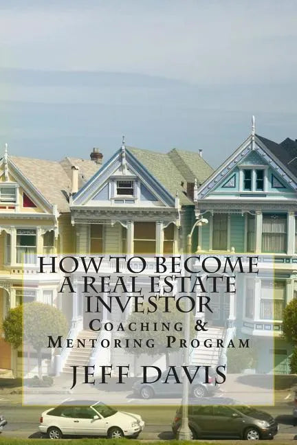 How To Become A Real Estate Investor: Coaching & Mentoring Program - Paperback