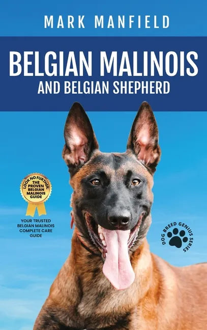 Belgian Malinois And Belgian Shepherd: Belgian Malinois And Belgian Shepherd Bible Includes Belgian Malinois Training, Belgian Sheepdog, Puppies, Belg - Hardcover