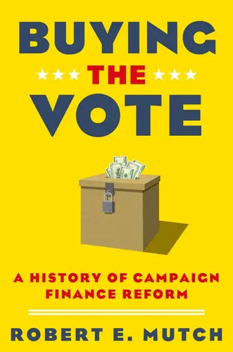 Buying the Vote: A History of Campaign Finance Reform - Paperback