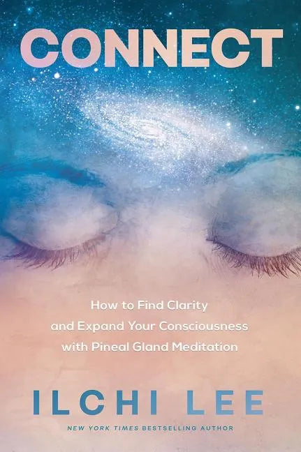 Connect: How to Find Clarity and Expand Your Consciousness with Pineal Gland Meditation - Paperback