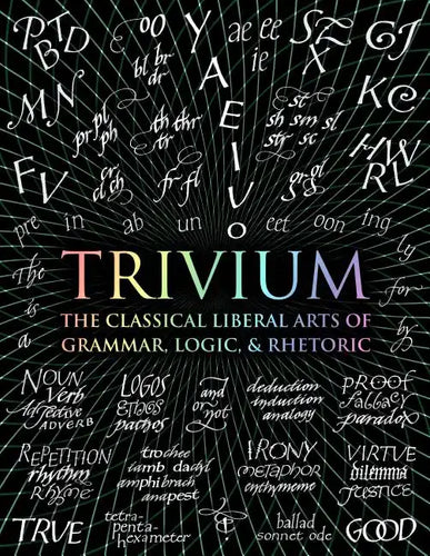 Trivium: The Classical Liberal Arts of Grammar, Logic, & Rhetoric - Hardcover