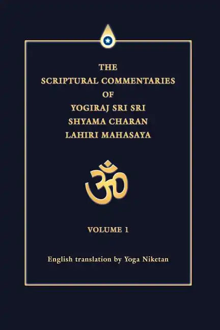 The Scriptural Commentaries of Yogiraj Sri Sri Shyama Charan Lahiri Mahasaya: Volume 1 - Paperback