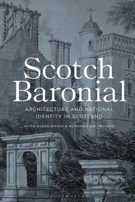 Scotch Baronial: Architecture and National Identity in Scotland - Hardcover