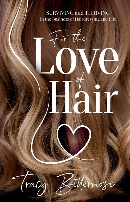 For the Love of Hair: Surviving and Thriving in the Business of Hairdressing and Life - Paperback