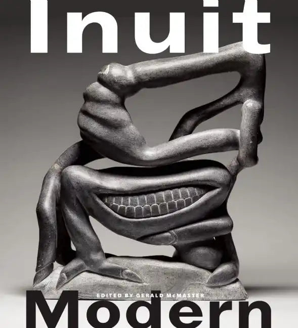 Inuit Modern: The Samuel and Esther Sarick Collection - Paperback