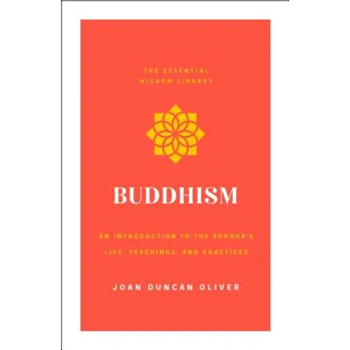 Buddhism: An Introduction to the Buddha's Life, Teachings, and Practices (the Essential Wisdom Library) - Paperback