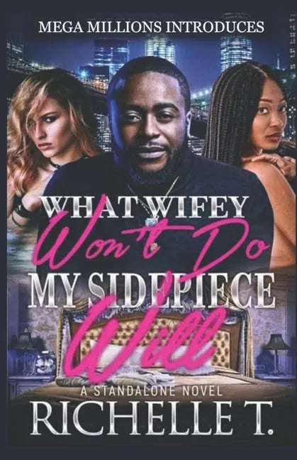 What Wifey Won't Do My Sidepiece Will: A Standalone Novel - Paperback